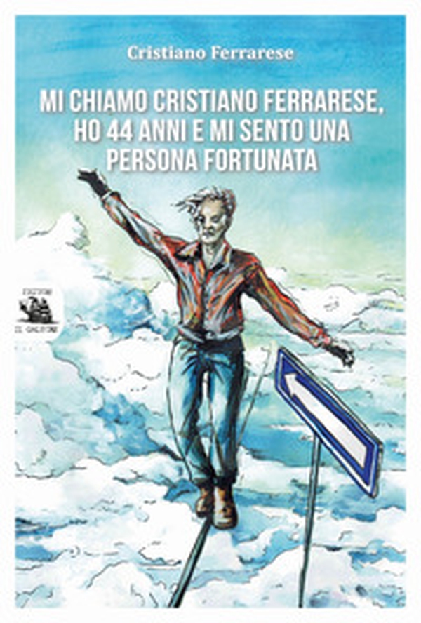Mi chiamo Cristiano Ferrarese, ho 44 anni e mi sento una persona fortunata - Librerie.coop Mi chiamo Cristiano Ferrarese, ho 44 anni e mi sento una persona fortunata - Librerie.coop