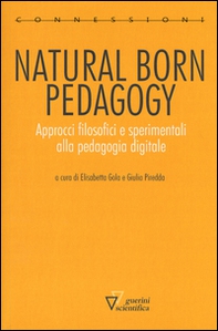Natural born pedagogy. Approcci filosofici e sperimentali alla pedagogia digitale - Librerie.coop