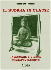 Il Buddha in classe. Insegnare e vivere consapevolmente - Librerie.coop