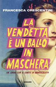 La vendetta è un ballo in maschera. Un anno con "Il conte di Montecristo" - Librerie.coop