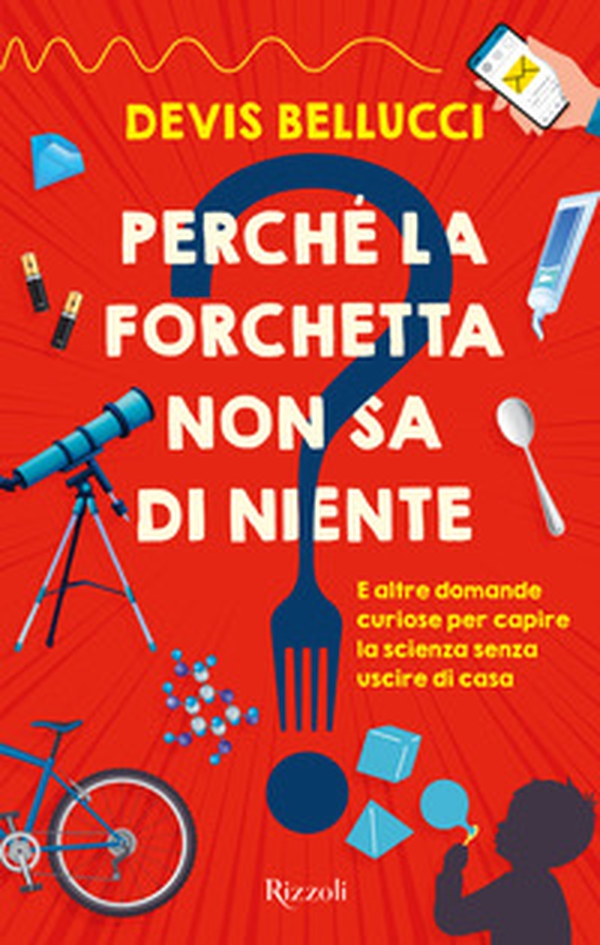 Perché la forchetta non sa di niente? E altre domande curiose per capire la scienza senza uscire di casa - Librerie.coop Perché la forchetta non sa di niente? E altre domande curiose per capire la scienza senza uscire di casa - Librerie.coop