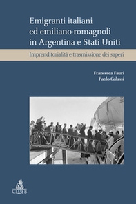 Emigranti italiani ed emiliano-romagnoli in Argentina e Stati Uniti. Imprenditorialità e trasmissione dei saperi - Librerie.coop