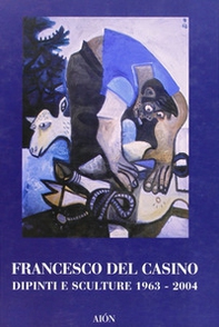 Francesco del Casino. Dipinti e sculture dal 1963 al 2004 - Librerie.coop