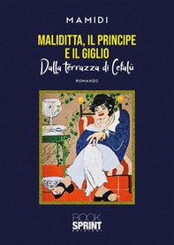 Maliditta, il principe e il giglio. Dalla terrazza di Cefalù - Librerie.coop