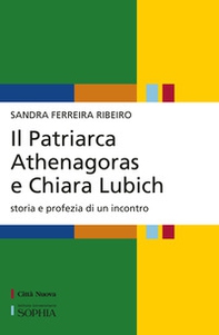 Il patriarca Athenagoras e Chiara Lubich. Storia e profezia di un incontro - Librerie.coop Il patriarca Athenagoras e Chiara Lubich. Storia e profezia di un incontro - Librerie.coop