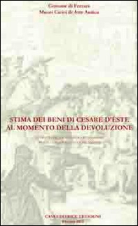 Stima dei beni di Cesare d'Este al momento della devoluzione. Affigurato di Alfonso Benmambri per il cardinale Aldobrandini - Librerie.coop