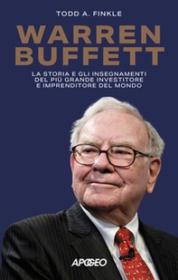 Warren Buffett. La storia e gli insegnamenti del più grande investitore e imprenditore del mondo - Librerie.coop Warren Buffett. La storia e gli insegnamenti del più grande investitore e imprenditore del mondo - Librerie.coop