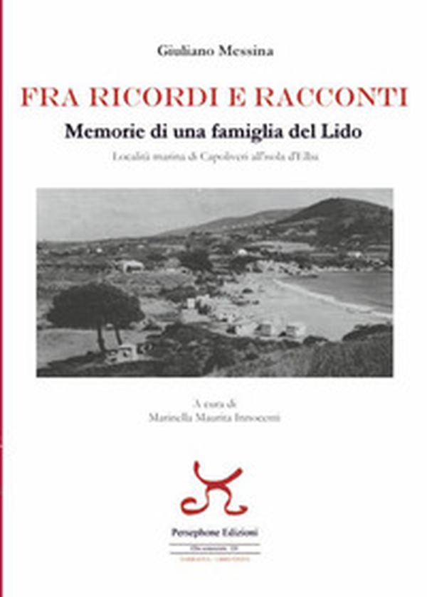 Fra ricordi e racconti. Memorie di una famiglia del lido, località marina di Capoliveri all'Isola d'Elba - Librerie.coop