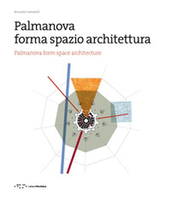 Palmanova forma spazio architettura. Ediz. italiana e inglese - Librerie.coop Palmanova forma spazio architettura. Ediz. italiana e inglese - Librerie.coop