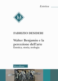 Walter Benjamin e la percezione dell'arte. Estetica, storia, teologia - Librerie.coop