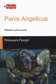 Panis Angelicus. Riflessioni sull'Eucaristia - Librerie.coop