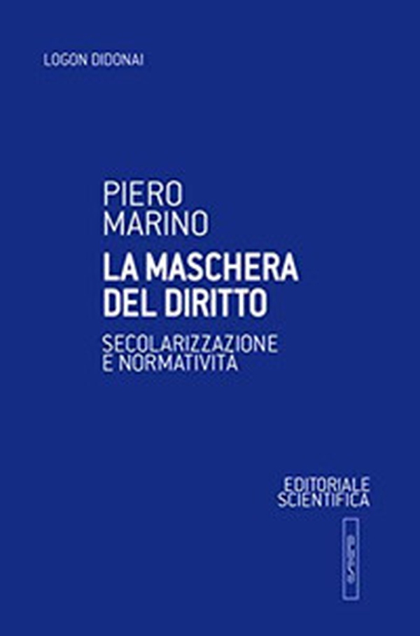 La maschera del diritto. Secolarizzazione e normativa - Librerie.coop La maschera del diritto. Secolarizzazione e normativa - Librerie.coop