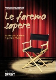 Le faremo sapere. Quindici anni di provini in giro per l'Italia - Librerie.coop