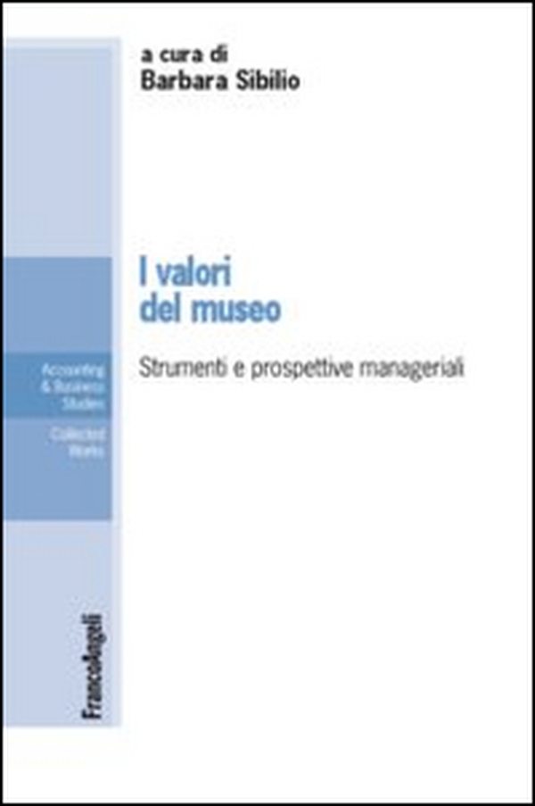 I valori del museo. Strumenti e prospettive manageriali - Librerie.coop I valori del museo. Strumenti e prospettive manageriali - Librerie.coop
