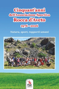Cinquant'anni dell'Associazione Sportiva Rocca d'Aveto. 1976-2026. Natura, sport, rapporti umani - Librerie.coop