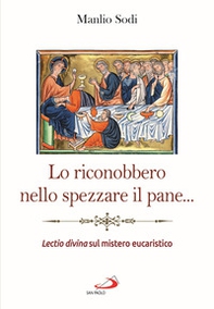 Lo riconobbero nello spezzare il pane... Lectio divina sul mistero eucaristico - Librerie.coop Lo riconobbero nello spezzare il pane... Lectio divina sul mistero eucaristico - Librerie.coop