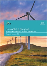 Rinnovabili e accumuli: una nuova era per il settore energetico. Rapporto annuale 2016 - Librerie.coop