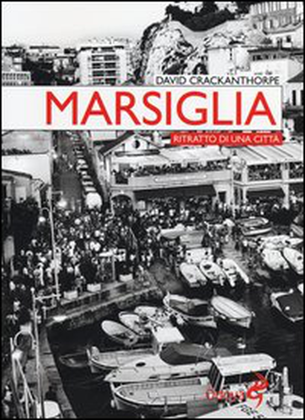 Marsiglia. Ritratto di una città - Librerie.coop Marsiglia. Ritratto di una città - Librerie.coop