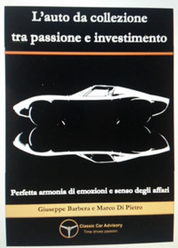 L'auto da collezione tra passione e investimento. Perfetta armonia di emozioni e senso degli affari - Librerie.coop L'auto da collezione tra passione e investimento. Perfetta armonia di emozioni e senso degli affari - Librerie.coop
