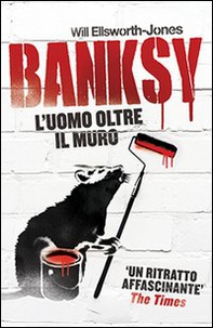 Banksy. L'uomo oltre il muro - Librerie.coop
