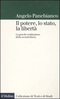 Il potere, lo stato, la libertà. La gracile costituzione della società libera - Librerie.coop