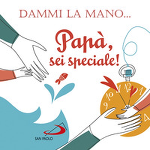 Dammi la mano... Papà, sei speciale! - Librerie.coop Dammi la mano... Papà, sei speciale! - Librerie.coop