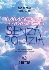 Immagina un mondo senza polizia. Come una forte comunità può rendere obsoleta la polizia - Librerie.coop