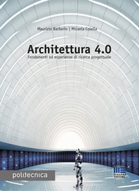 Architettura 4.0. Fondamenti ed esperienze di ricerca progettuale - Librerie.coop