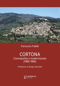 Cortona. Cosmopolita e modernizzata (1980-1985) - Librerie.coop