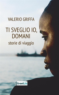 Ti sveglio io, domani. Storie di viaggio - Librerie.coop Ti sveglio io, domani. Storie di viaggio - Librerie.coop