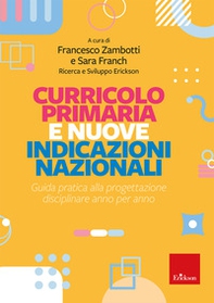 Curricolo primaria e nuove indicazioni nazionali. Guida pratica alla progettazione disciplinare anno per anno - Librerie.coop