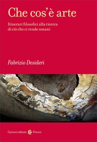 Che cos'è arte. Itinerari filosofici alla ricerca di ciò che ci rende umani - Librerie.coop