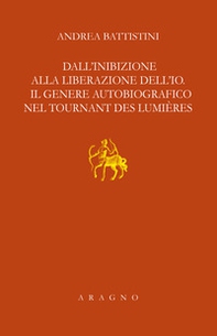 Dall'inibizione alla liberazione dell'io. Il genere autobiografico nel tournant des lumières - Librerie.coop Dall'inibizione alla liberazione dell'io. Il genere autobiografico nel tournant des lumières - Librerie.coop