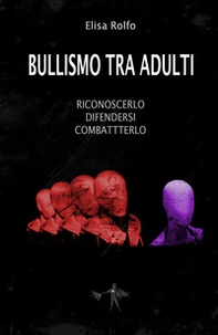 Bullismo tra adulti. Riconoscerlo, difendersi, combatterlo - Librerie.coop