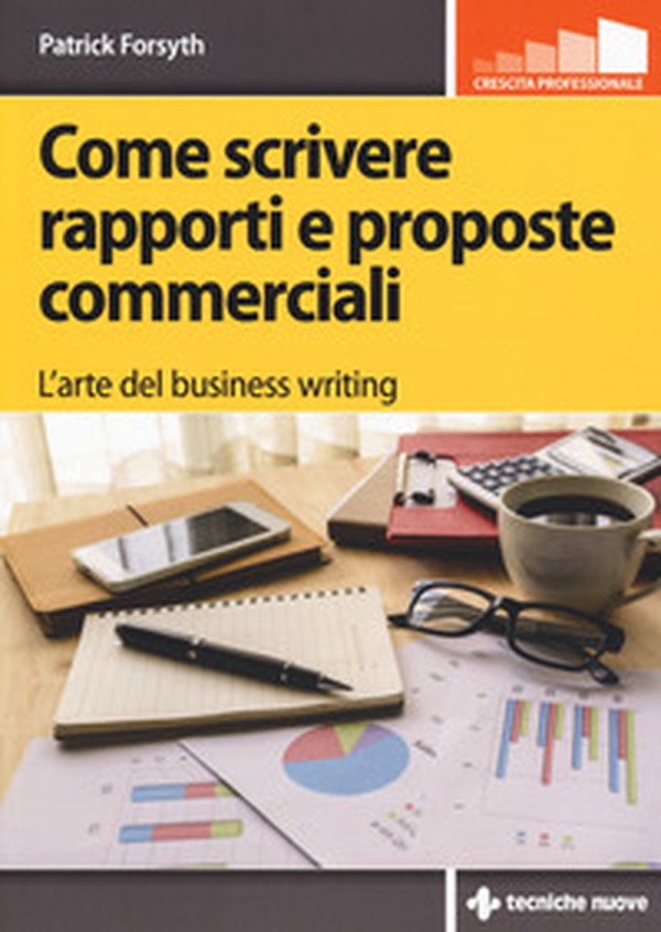 Come scrivere rapporti e proposte commerciali. L'arte del business writing - Librerie.coop Come scrivere rapporti e proposte commerciali. L'arte del business writing - Librerie.coop
