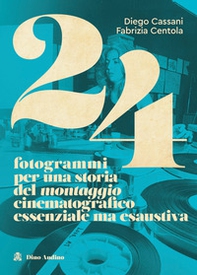 24 fotogrammi per una storia del montaggio cinematografico essenziale ma esaustiva - Librerie.coop