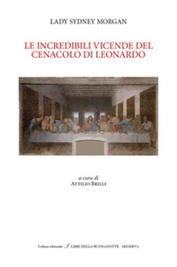 Le incredibili vicissitudini dell' ultima cena di Leonardo - Librerie.coop