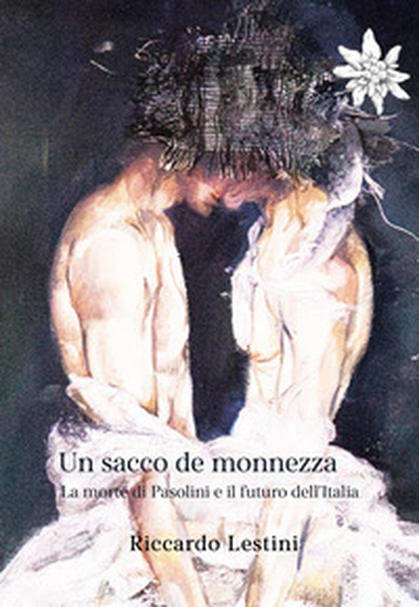 Un sacco de monnezza. La morte di Pasolini e il futuro dell'Italia - Librerie.coop Un sacco de monnezza. La morte di Pasolini e il futuro dell'Italia - Librerie.coop