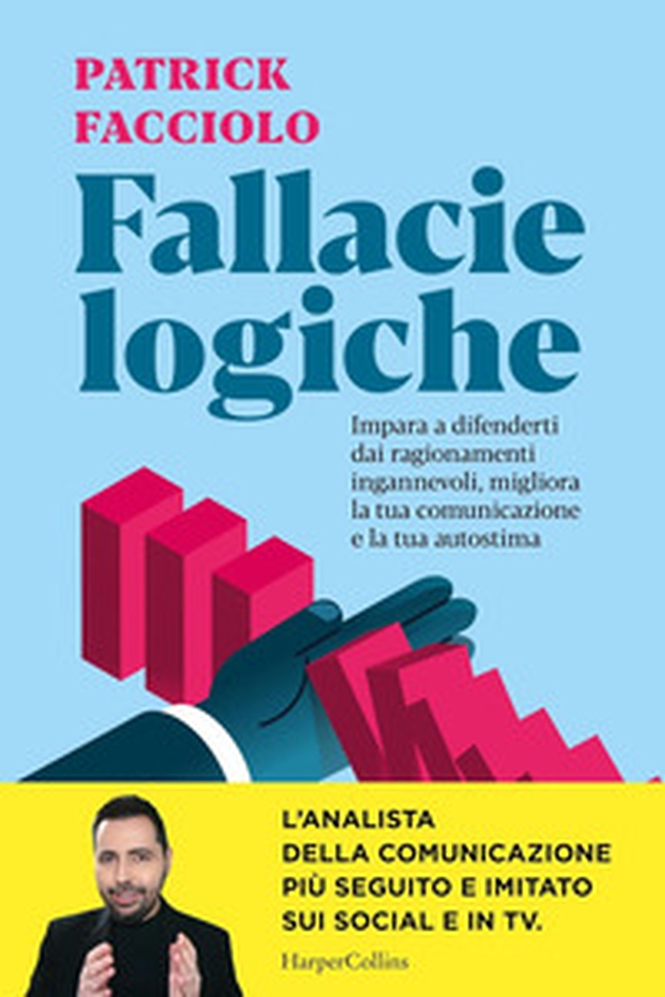 Fallacie logiche. Impara a difenderti dai ragionamenti ingannevoli, migliora la tua comunicazione e la tua autostima - Librerie.coop Fallacie logiche. Impara a difenderti dai ragionamenti ingannevoli, migliora la tua comunicazione e la tua autostima - Librerie.coop