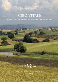 Cibo vitale. Nutrire l'uomo per rigenerare la Terra - Librerie.coop