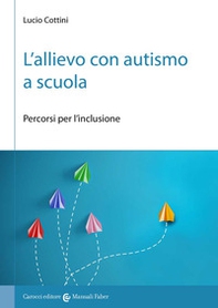 L'allievo con autismo a scuola. Percorsi per l'inclusione - Librerie.coop L'allievo con autismo a scuola. Percorsi per l'inclusione - Librerie.coop