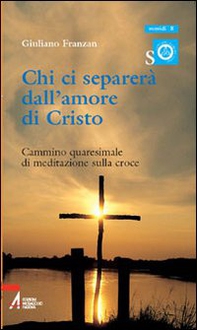 Chi ci separerà dall'amore di Cristo. Cammino quaresimale di meditazione sulla croce - Librerie.coop