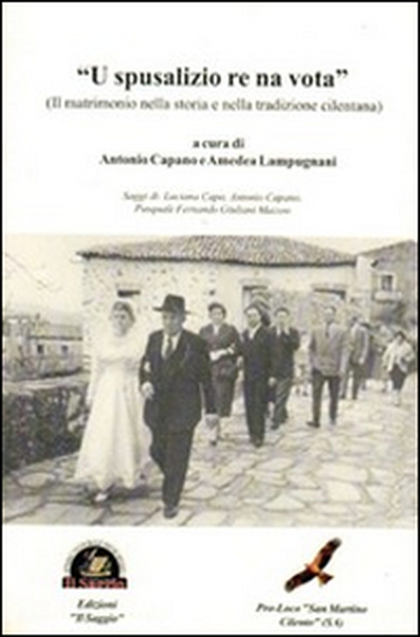 «U spusalizio re na vota». Il matrimonio nella storia e nella tradizione cilentana - Librerie.coop «U spusalizio re na vota». Il matrimonio nella storia e nella tradizione cilentana - Librerie.coop