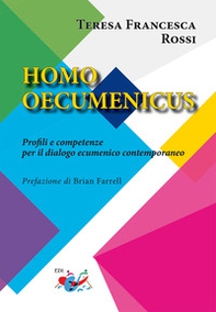 Homo oecumenicus. Profili e competenze per il dialogo ecumenico contemporaneo - Librerie.coop