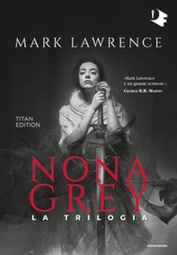 Nona Grey. La trilogia. Titan edition - Librerie.coop