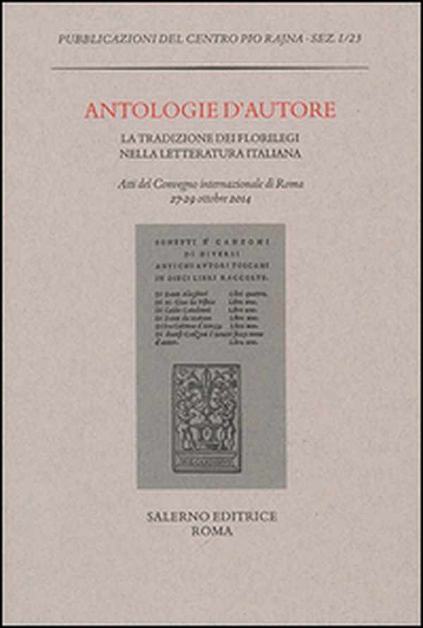 Antologie d'autore. La tradizione dei florilegi nella letteratura italiana. Atti del Convegno (Roma 27-29 ottobre 2014) - Librerie.coop Antologie d'autore. La tradizione dei florilegi nella letteratura italiana. Atti del Convegno (Roma 27-29 ottobre 2014) - Librerie.coop