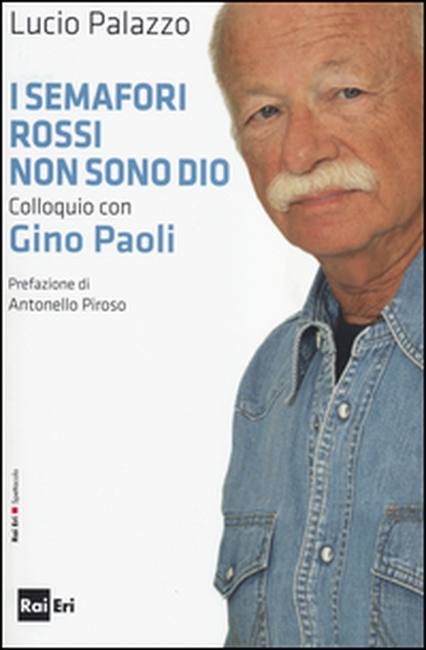 I semafori rossi non sono Dio. Colloquio con Gino Paoli - Librerie.coop I semafori rossi non sono Dio. Colloquio con Gino Paoli - Librerie.coop