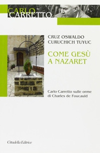 Come Gesù a Nazaret. Carlo Carretto sulle orme di Charles de Foucauld - Librerie.coop