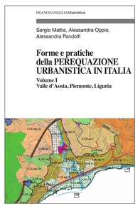 Forme e pratiche della perequazione urbanistica in Italia. Vol. I - Valle d'Aosta, Piemonte, Liguria - Librerie.coop