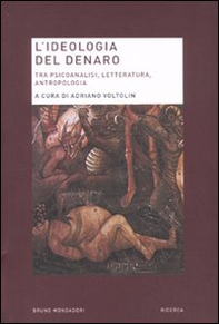 L'ideologia del denaro. Tra psicoanalisi, letteratura, antropologia - Librerie.coop